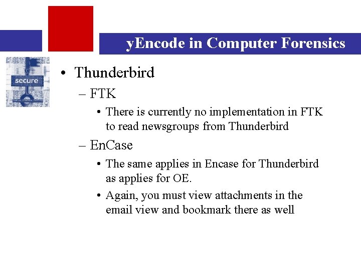 y. Encode in Computer Forensics • Thunderbird – FTK • There is currently no