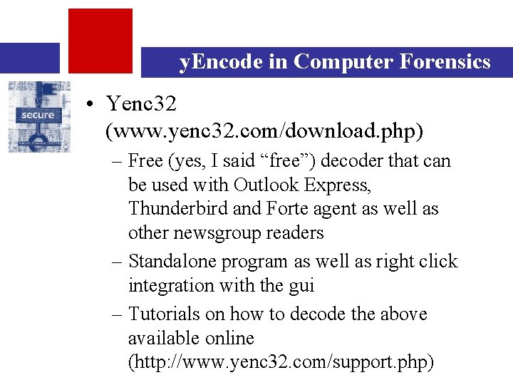 y. Encode in Computer Forensics • Yenc 32 (www. yenc 32. com/download. php) –