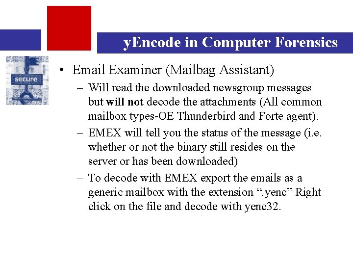 y. Encode in Computer Forensics • Email Examiner (Mailbag Assistant) – Will read the