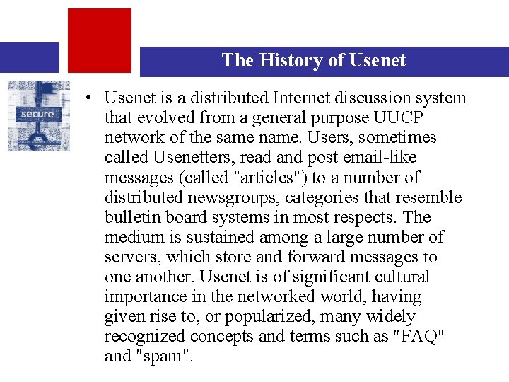 The History of Usenet • Usenet is a distributed Internet discussion system that evolved