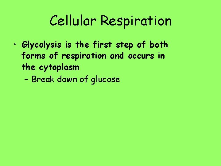 Cellular Respiration • Glycolysis is the first step of both forms of respiration and