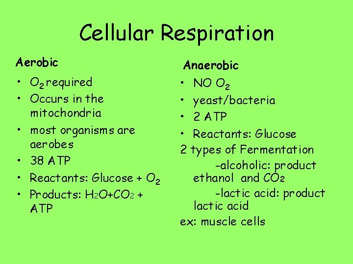 Cellular Respiration Aerobic Anaerobic • O 2 required • Occurs in the mitochondria •