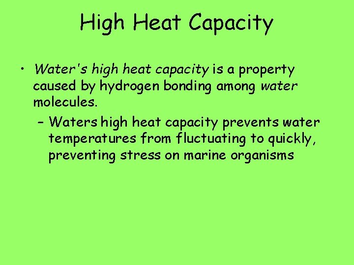 High Heat Capacity • Water's high heat capacity is a property caused by hydrogen