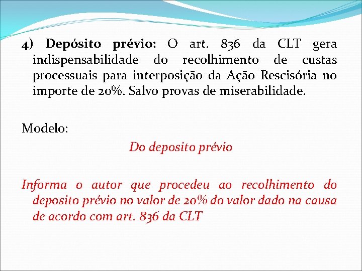 4) Depósito prévio: O art. 836 da CLT gera indispensabilidade do recolhimento de custas