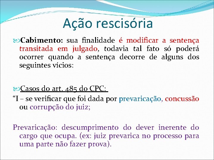 Ação rescisória Cabimento: sua finalidade é modificar a sentença transitada em julgado, todavia tal