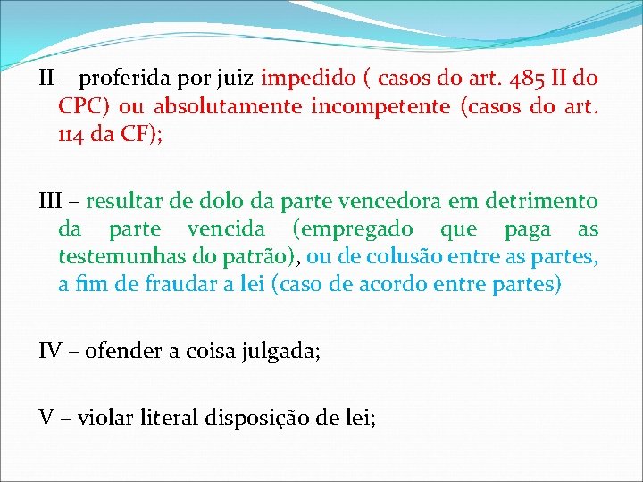 II – proferida por juiz impedido ( casos do art. 485 II do CPC)