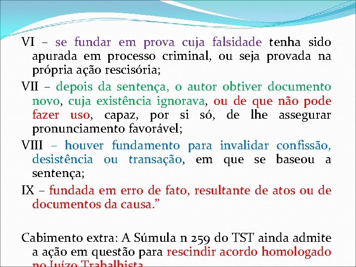 VI – se fundar em prova cuja falsidade tenha sido apurada em processo criminal,