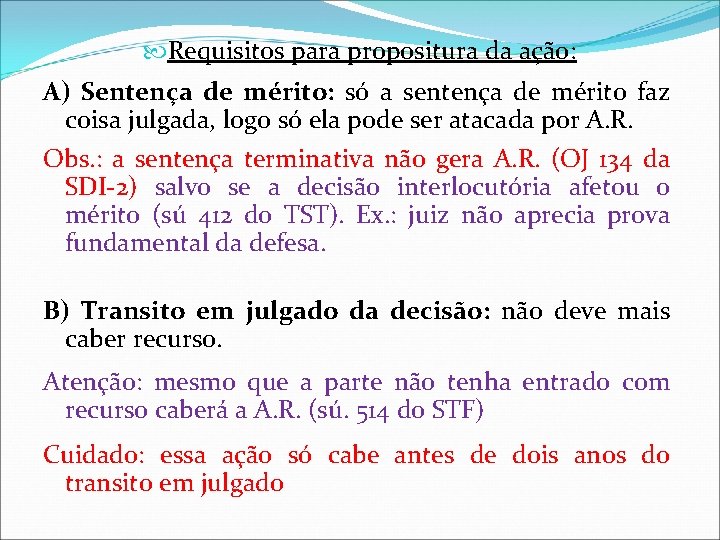  Requisitos para propositura da ação: A) Sentença de mérito: só a sentença de