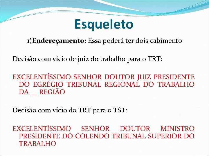 Esqueleto 1)Endereçamento: Essa poderá ter dois cabimento Decisão com vício de juiz do trabalho