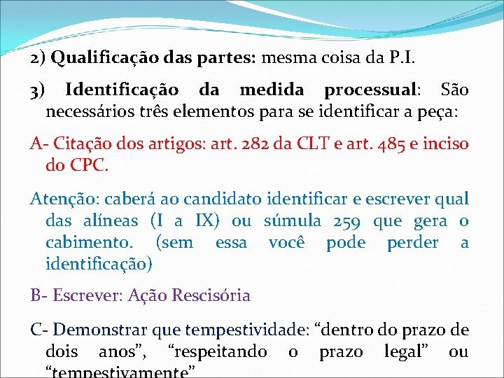 2) Qualificação das partes: mesma coisa da P. I. 3) Identificação da medida processual: