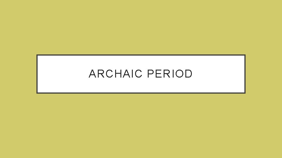 ARCHAIC PERIOD 