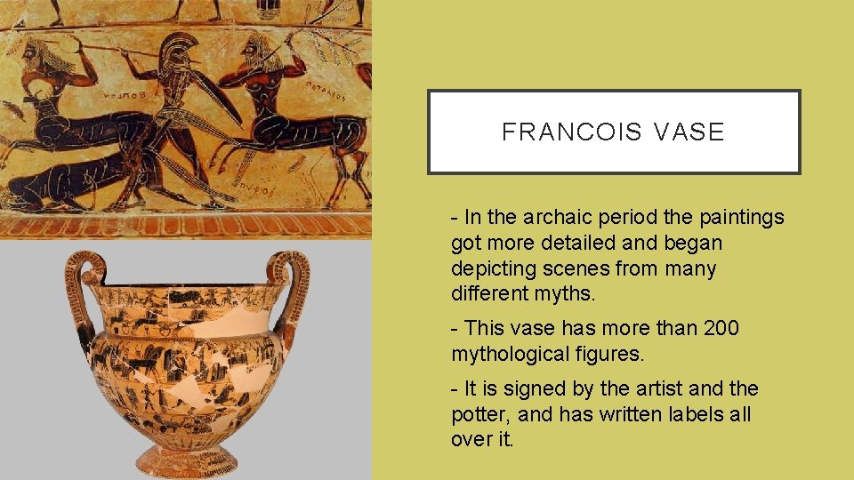 FRANCOIS VASE • - In the archaic period the paintings got more detailed and