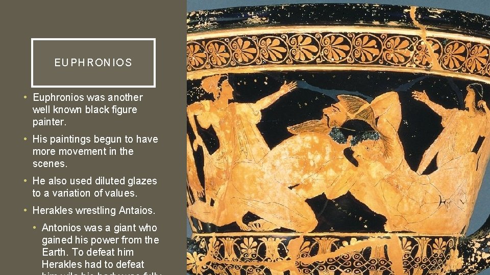 EUPHRONI OS • Euphronios was another well known black figure painter. • His paintings