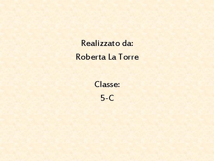 Realizzato da: Roberta La Torre Classe: 5 -C 