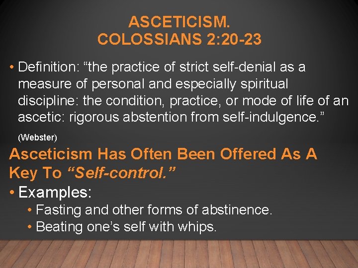 ASCETICISM. COLOSSIANS 2: 20 -23 • Definition: “the practice of strict self-denial as a