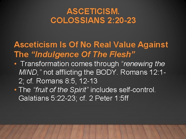 ASCETICISM. COLOSSIANS 2: 20 -23 Asceticism Is Of No Real Value Against The “Indulgence