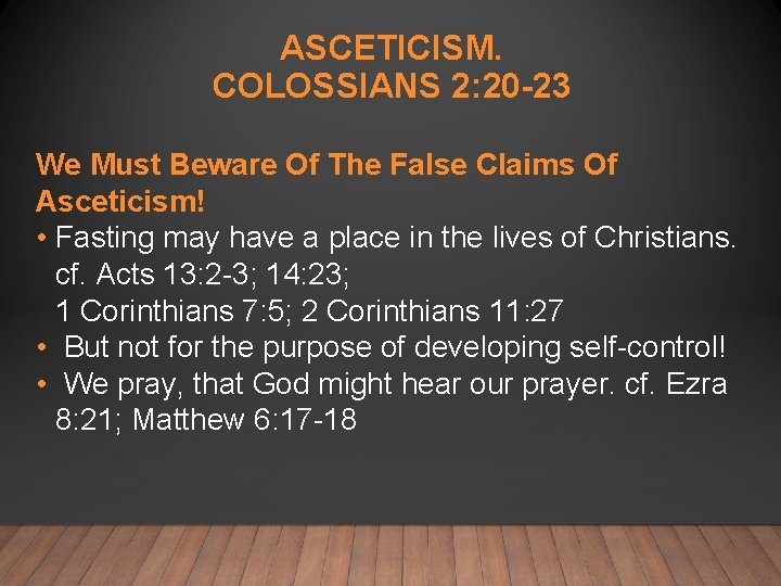 ASCETICISM. COLOSSIANS 2: 20 -23 We Must Beware Of The False Claims Of Asceticism!