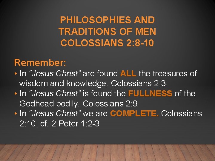 PHILOSOPHIES AND TRADITIONS OF MEN COLOSSIANS 2: 8 -10 Remember: • In “Jesus Christ”