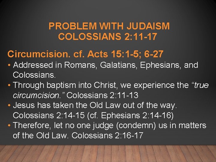 PROBLEM WITH JUDAISM COLOSSIANS 2: 11 -17 Circumcision. cf. Acts 15: 1 -5; 6