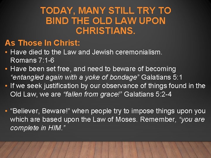 TODAY, MANY STILL TRY TO BIND THE OLD LAW UPON CHRISTIANS. As Those In