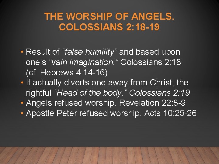 THE WORSHIP OF ANGELS. COLOSSIANS 2: 18 -19 • Result of “false humility” and