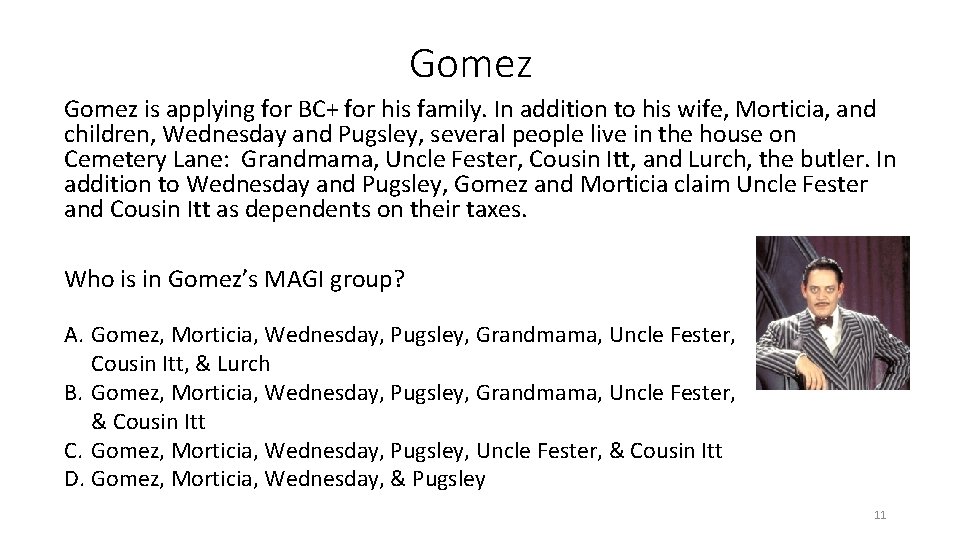 Gomez is applying for BC+ for his family. In addition to his wife, Morticia,