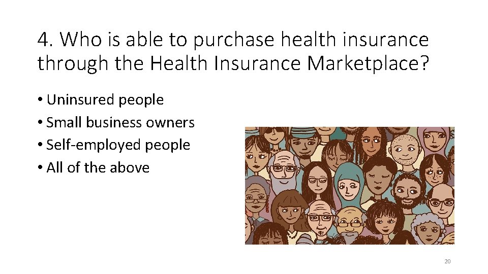 4. Who is able to purchase health insurance through the Health Insurance Marketplace? •