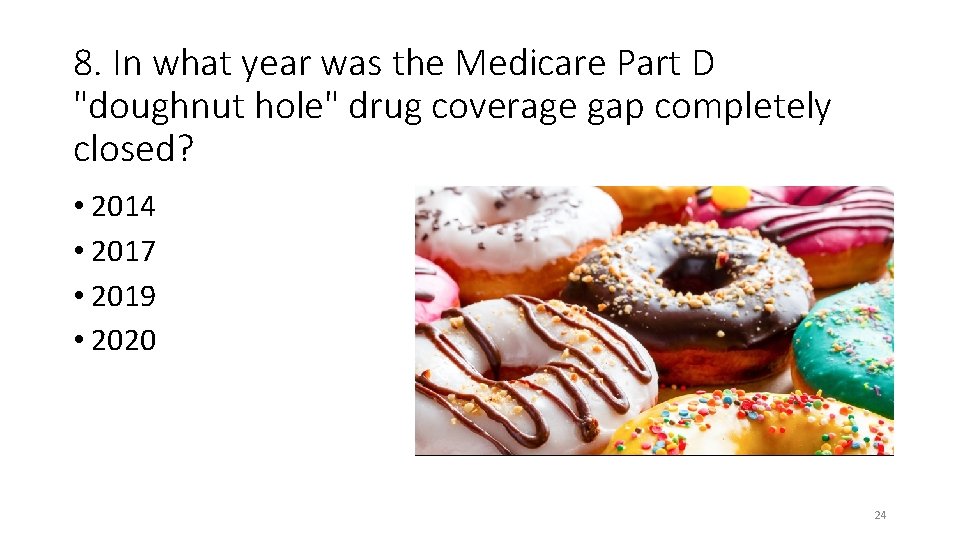 8. In what year was the Medicare Part D "doughnut hole" drug coverage gap