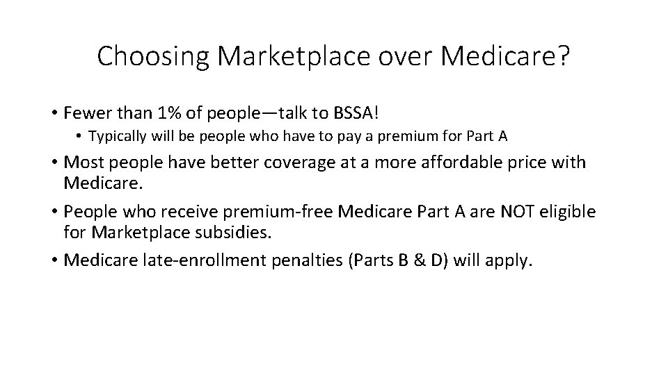 Choosing Marketplace over Medicare? • Fewer than 1% of people—talk to BSSA! • Typically