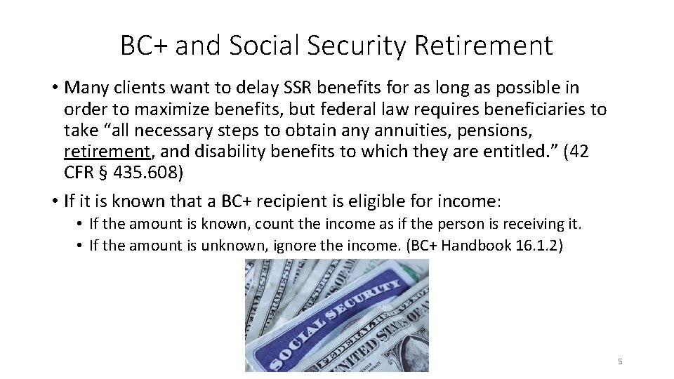 BC+ and Social Security Retirement • Many clients want to delay SSR benefits for