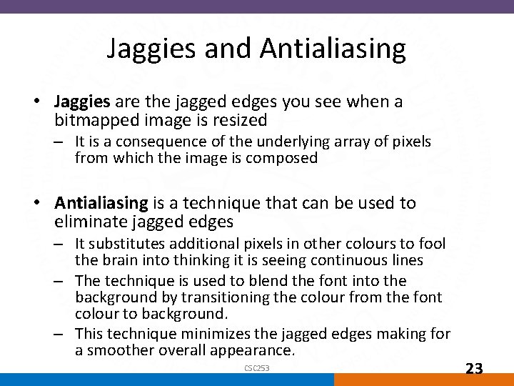Jaggies and Antialiasing • Jaggies are the jagged edges you see when a bitmapped