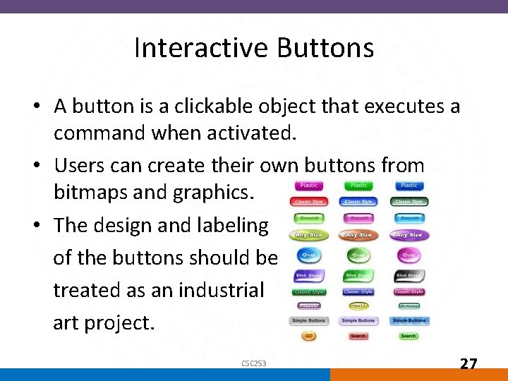 Interactive Buttons • A button is a clickable object that executes a command when