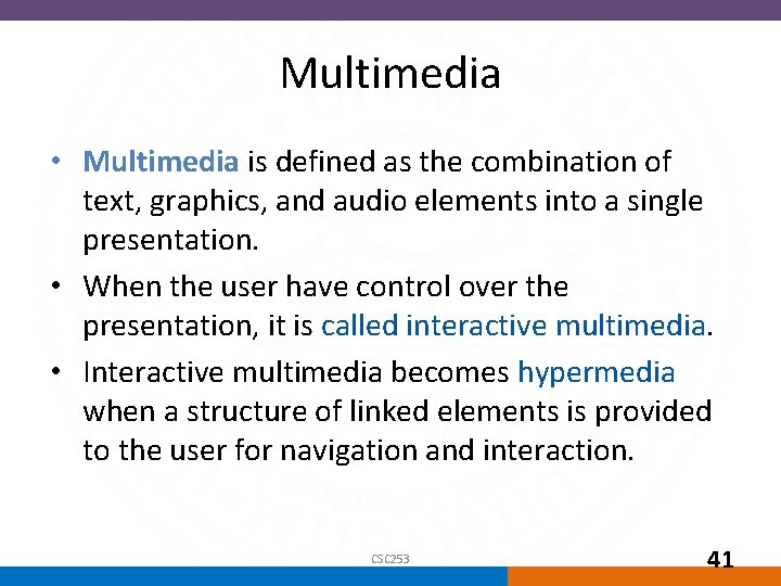 Multimedia • Multimedia is defined as the combination of text, graphics, and audio elements