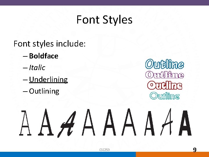 Font Styles Font styles include: – Boldface – Italic – Underlining – Outlining CSC