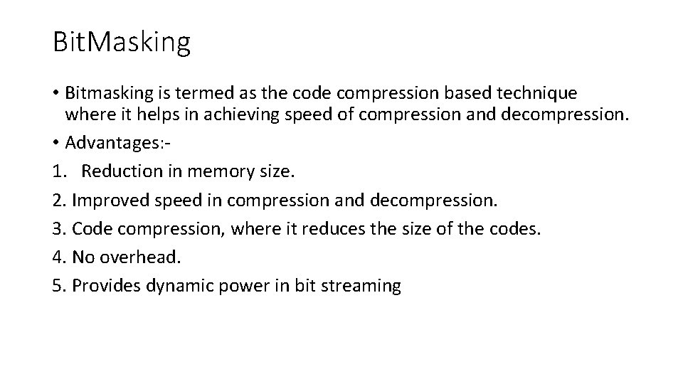 Bit. Masking • Bitmasking is termed as the code compression based technique where it