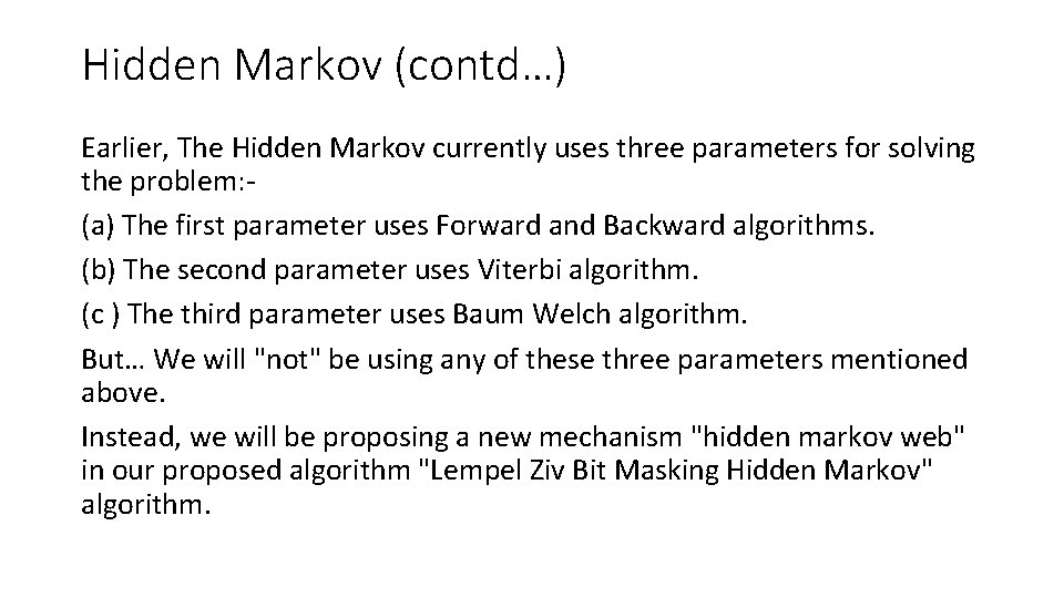 Hidden Markov (contd…) Earlier, The Hidden Markov currently uses three parameters for solving the
