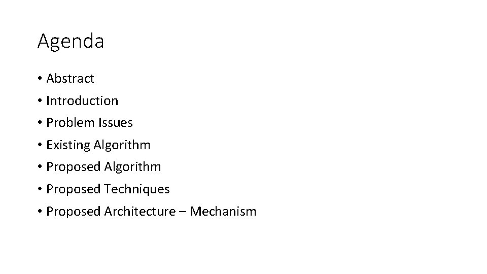 Agenda • Abstract • Introduction • Problem Issues • Existing Algorithm • Proposed Techniques