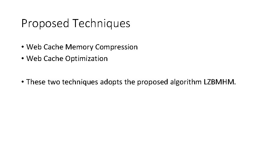 Proposed Techniques • Web Cache Memory Compression • Web Cache Optimization • These two