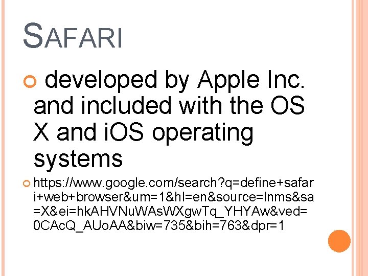 SAFARI developed by Apple Inc. and included with the OS X and i. OS