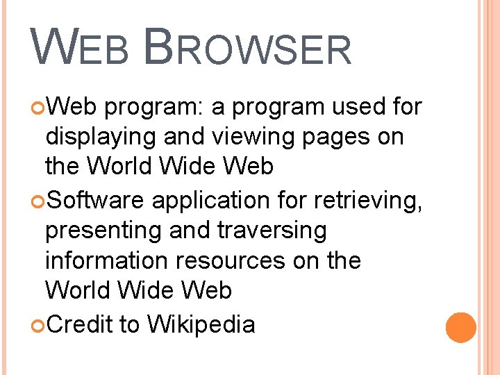 WEB BROWSER Web program: a program used for displaying and viewing pages on the