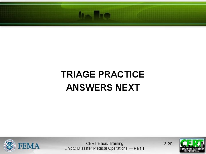 TRIAGE PRACTICE ANSWERS NEXT CERT Basic Training Unit 3: Disaster Medical Operations — Part