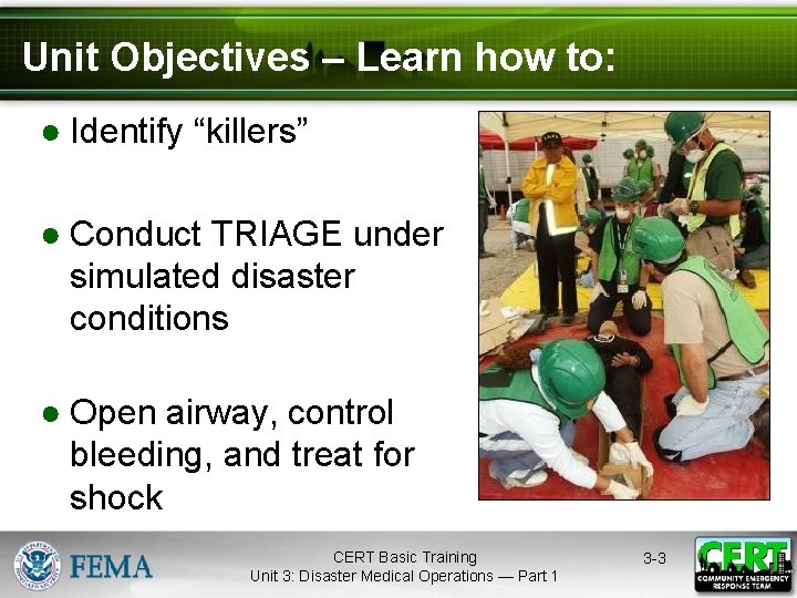 Unit Objectives – Learn how to: ● Identify “killers” ● Conduct TRIAGE under simulated