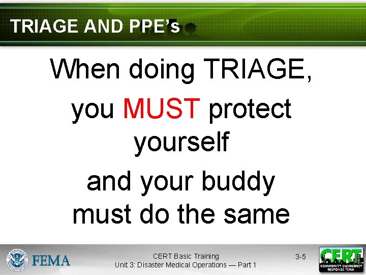 TRIAGE AND PPE’s When doing TRIAGE, you MUST protect yourself and your buddy must