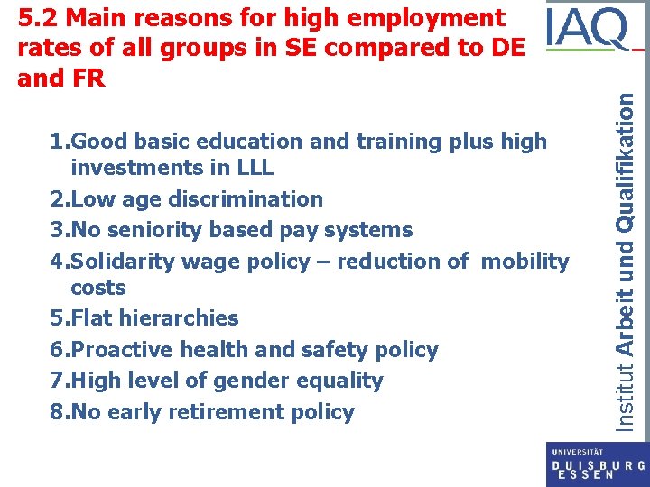 1. Good basic education and training plus high investments in LLL 2. Low age