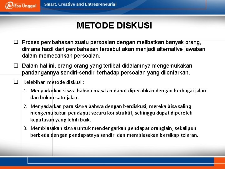 METODE DISKUSI q Proses pembahasan suatu persoalan dengan melibatkan banyak orang, dimana hasil dari