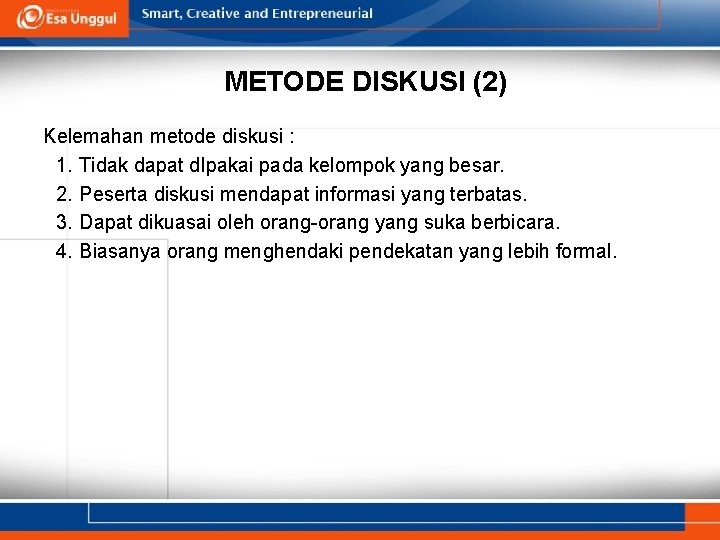 METODE DISKUSI (2) Kelemahan metode diskusi : 1. Tidak dapat d. Ipakai pada kelompok