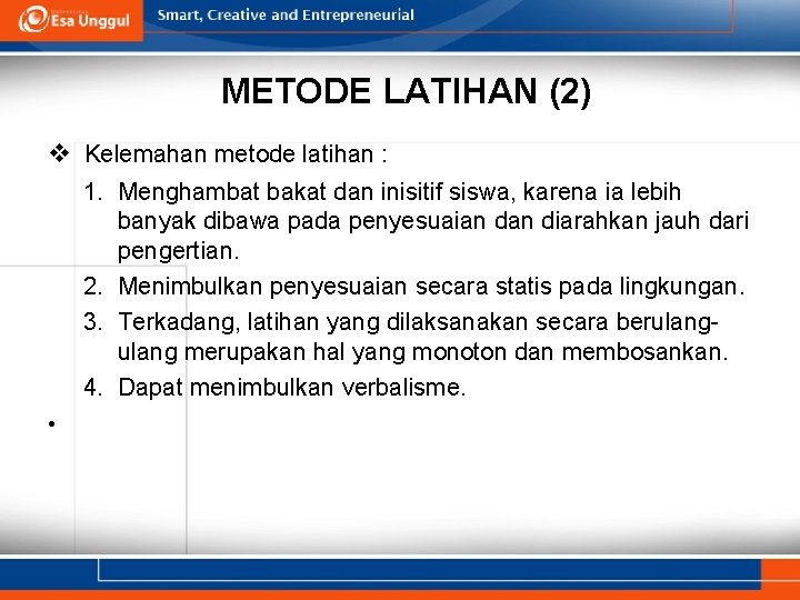 METODE LATIHAN (2) v Kelemahan metode latihan : 1. Menghambat bakat dan inisitif siswa,