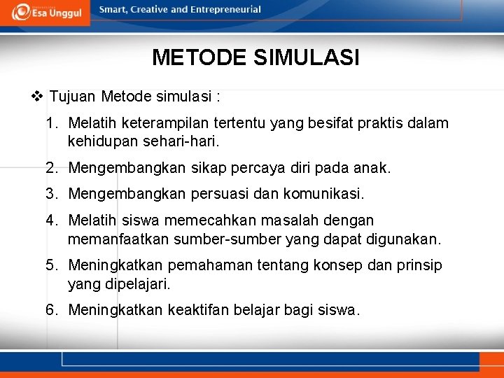 METODE SIMULASI v Tujuan Metode simulasi : 1. Melatih keterampilan tertentu yang besifat praktis