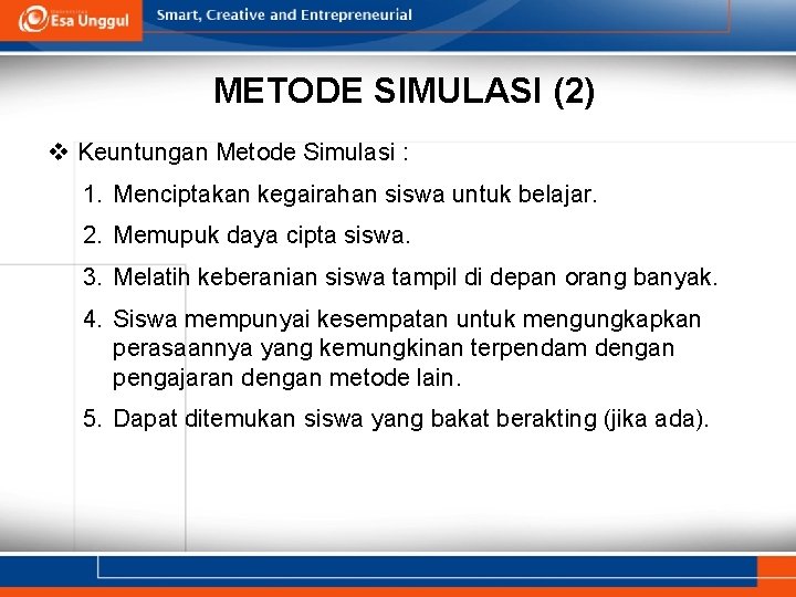 METODE SIMULASI (2) v Keuntungan Metode Simulasi : 1. Menciptakan kegairahan siswa untuk belajar.