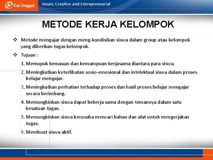 METODE KERJA KELOMPOK v Metode mengajar dengan meng-kondisikan siswa dalam group atau kelompok yang